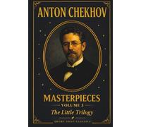 Masterpieces Volume 3: The Little Trilogy: Gooseberries, The Man in a Case, and About Love - Three Interlinked Masterpieces from the father of the modern short story