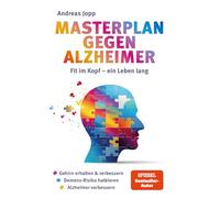 Masterplan gegen Alzheimer. Fit im Kopf - ein Leben lang. Wie Sie frühzeitig Ihr Demenz-Risiko halbieren, Ihr Gehirn regenerieren und geistig fit bleiben. Spiegel-Bestsellerautor