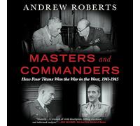 Masters and Commanders: How Four Titans Won the War in the West, 1941-1945