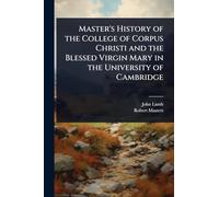 Master's History of the College of Corpus Christi and the Blessed Virgin Mary in the University of Cambridge
