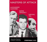 Masters of Attack: Alexander Alekhine, Boris Spassky, Mikhail Tal - Raetsk...