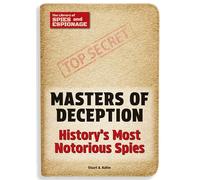 Masters of Deception: History's Most Notorious Spies