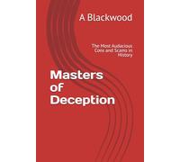 Masters of Deception: The Most Audacious Cons and Scams in History
