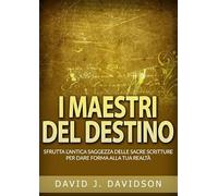 Masters of destiny. Harnessing ancient wisdom of the sacred scriptures to shape your reality