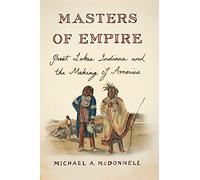 Masters of Empire: Great Lakes Indians and the Making of America