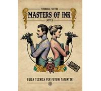 Masters of Ink. Guida tecnica per futuri tatuatori