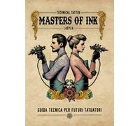 Masters of Ink. Guida tecnica per futuri tatuatori