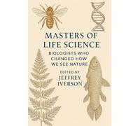 Masters of Life Science: Biologists Who Changed How We See Nature