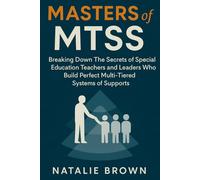 Masters of MTSS: Breaking Down The Secrets of Special Education Teachers and Leaders Who Build Perfect Multi-Tiered Systems of Supports