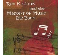 Masters Of Music Big Band - Ron Kischuk & the Masters of Music Big Band