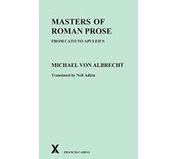 Masters of Roman Prose from Cato to Apuleius: Interpretive Studies