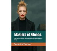 Masters of Silence.: You weren’t meant to remember. You were meant to obey.