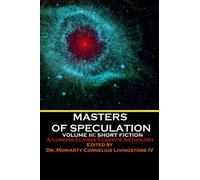 Masters of Speculation: Volume III: Short Fiction