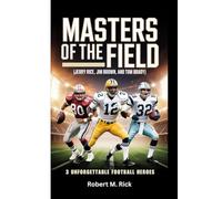 MASTERS OF THE FIELD: 3 Unforgettable Football Heroes (Jerry Rice, Jim Brown, and Tom Brady)