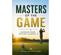 Masters of the Game: Learning from Golfing Legends: 42
