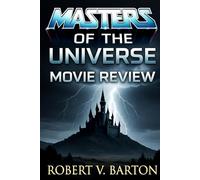 Masters Of The Universe Movie Review: From Eternia to Earth: The Ultimate Companion to He-Man's Epic Screen Saga