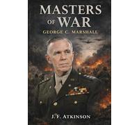 Masters of War: George C. Marshall