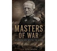 Masters of War: Helmuth von Moltke the Elder: 51