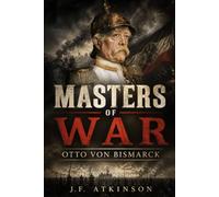 Masters of War: Otto von Bismarck