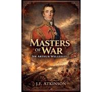 Masters of War: Sir Arthur Wellesley: 15