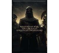 MASTERS OF WAR: THE GREATEST STRATEGIES IN HISTORY
