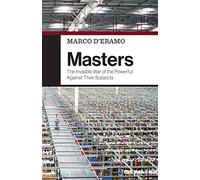 Masters: The Invisible War of the Powerful Against Their Subjects