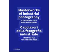 Masterworks of industrial photography. Exhibitions 2019 Mast Foundation-Ca...
