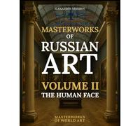 Masterworks of Russian Art: Volume II: The Human Face: Portraits and character