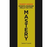 Mastery. Diventa padrone della tua vita