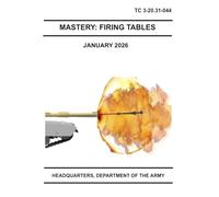 Mastery: Firing Tables: TC 3-20.31-044 January 2026