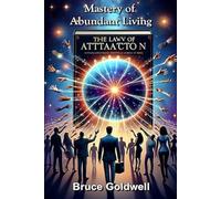 Mastery of Abundant Living: The Keys to Mastering the Law of Attraction