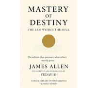 Mastery of Destiny: The Law Within the Soul: An Interpreted Edition of James Allen’s Classic with Introduction by Vedavid