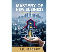 MASTERY OF NEW BUSINESS START UP: A COMPREHENSIVE GUIDE TO START UP SUCESS
