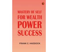 Mastery of Self for Wealth, Power, Success