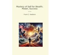 Mastery of Self for Wealth, Power, Success