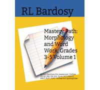 Mastery Path: Morphology and Word Work, Grades 3-5 Volume 1: Student Readiness Pre-Assessment | Prefixes UN, RE, PRE, DIS, MIS | Roots: JECT, STRUCT, SPECT, RUPT, PORT | Suffixes and Spelling Rules