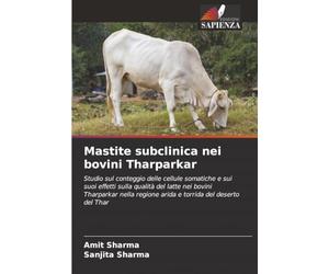 Mastite subclinica nei bovini Tharparkar: Studio sul conteggio delle cellule somatiche e sui suoi effetti sulla qualità del latte nei bovini ... regione arida e torrida del deserto del Thar
