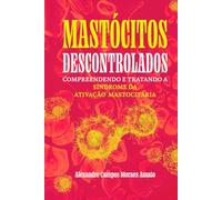 Mastócitos Descontrolados: Compreendendo e Tratando a Síndrome da Ativação Mastocitária