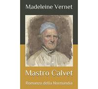 Mastro Calvet: Romanzo della Normandia
