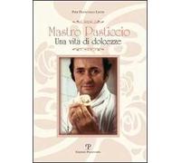 Mastro Pasticcio. Una vita di dolcezze