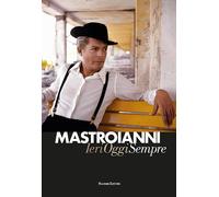 Mastroianni. Ieri oggi sempre - Farinelli G. L. (cur.)