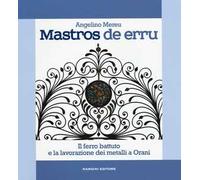 Mastros de erru. Il ferro battuto e la lavorazione dei metalli a Orani