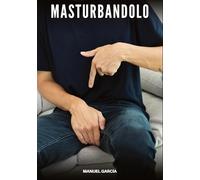 Masturbandolo: Racconti Erotici Gay di Sesso Esplicito per Uomini Adulti: 112