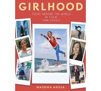 Masuma Ahuja Girlhood: Teens around the World in Their Own Voices (Tascabile)