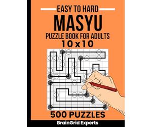 Masyu Puzzle Book: 500 Easy, Medium & Hard 10x10 Puzzles with Solutions: The Ultimate 10x10 Collection - Progressive Logic Challenges for Adults