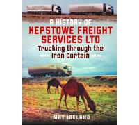 Mat Ireland A History of Kepstowe Freight Services Ltd. (Copertina rigida)