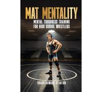 Mat Mentality: Mental Toughness for High School Wrestlers