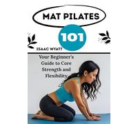 MAT PILATES 101: Your Beginner’s Guide to Core Strength and Flexibility (No Equipment Needed)
