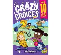 Mat Waugh Crazy Choices for 10 Year Olds (Tascabile) Crazy Choices for Kids