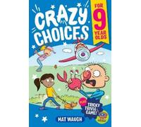 Mat Waugh Crazy Choices for 9 Year Olds (Tascabile) Crazy Choices for Kids